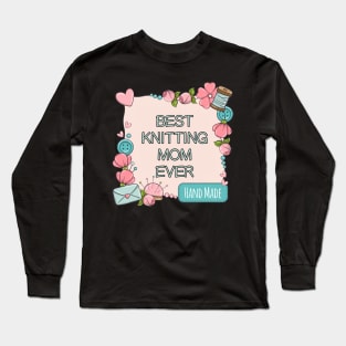 BEST KNITTING MOM EVER Long Sleeve T-Shirt